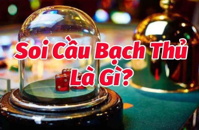 Soi cầu bạch thủ đề là sao